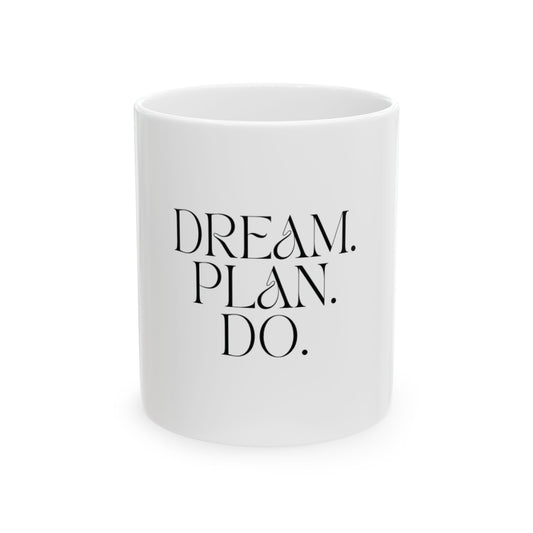 Dream. Plan. Do. Ceramic Mug